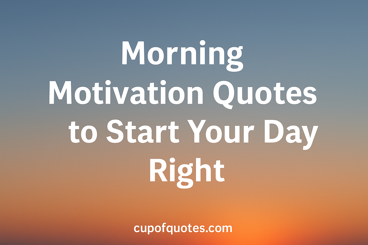 Morning Motivation Quotes to Start Your Day Right